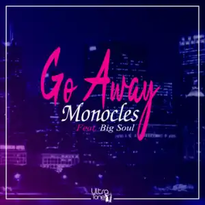 Monocles - Go Away Ft. BigSoul